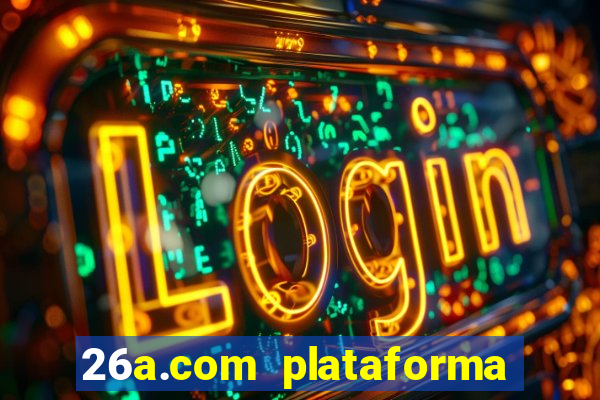 26a.com plataforma de jogos